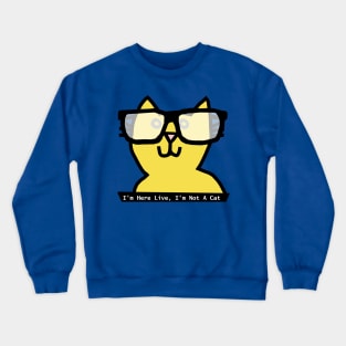 I'm Here Live I'm Not a Cat says Cat wearing Glasses Crewneck Sweatshirt